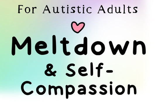 How to Be Gentle With Yourself During an Autistic Meltdown
