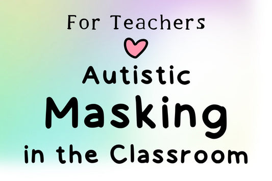 Autistic Masking in the Classroom: Why Quiet Students Often Go Unnoticed