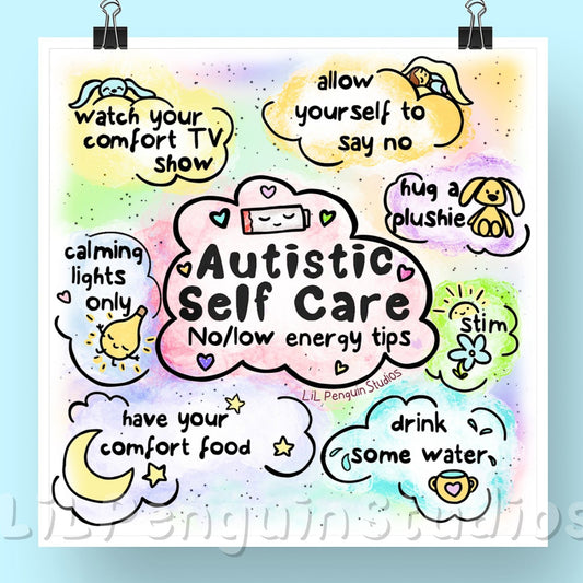 Autism Poster (digital). Transcript: Autistic self care: no/low energy tips. - allow yourself to say no - watch your comfort TV show (or movie, music etc.) - hug a plushie - drink some water - calming lights only - stim - have your comfort food
