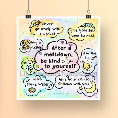 'Reminders after an autistic meltdown' printable autism art hand drawn by an autistic artist (LiL Penguin Studios): After a meltdown, be kind to yourself. Give yourself time to rest - Dim the lights - Cover yourself with a blanket - Hug a plushie - Stim - Drink some water - Have your comfort items with you. 